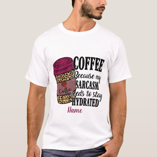 Erstellen Sie Ihren eigenen Kaffee Hydrate Sarcaso T-Shirt (Vorderseite)