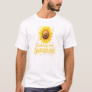 Erstellen Sie Ihren eigenen Sonnenschein - Motivie T-Shirt