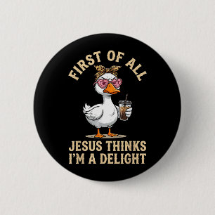 Erstens denkt Jesus, ein Vergnügen lustiges Gänse Button