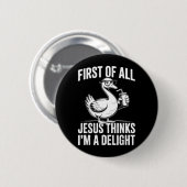 Erstens denkt Jesus, eine Freude lustige Gans Button (Vorne & Hinten)