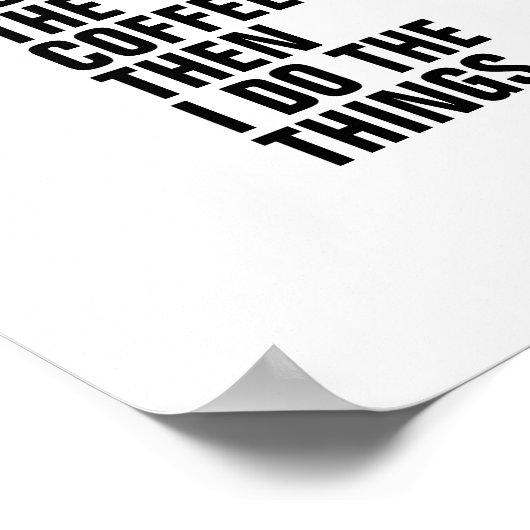 ERSTENS TRINKE ICH DEN KAFFEE, DANN TUE ICH DIE DI POSTER (Ecke)