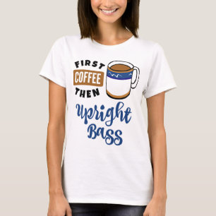 Erster Kaffee-dann aufrechter Bass-Musikfreund T-Shirt