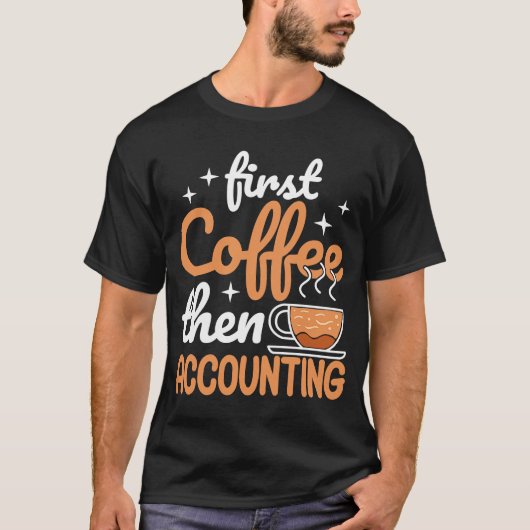 Erster Kaffee, dann Rechnungslegungseinkommen T-Shirt (Vorderseite)