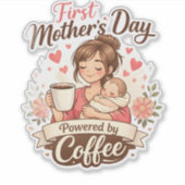 Erster Muttertag, angeheizt durch Kaffee – Geschen Aufkleber (Vorderseite)