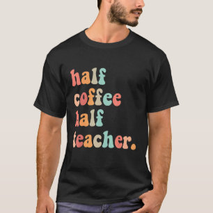 Erster Schultag halb Kaffee halb Lehrer Frauen T-Shirt