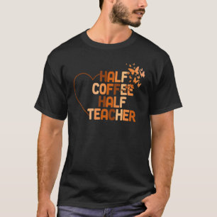 Erster Schultag Halb Kaffee Halb Lehrer T-Shirt