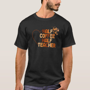 Erster Schultag halb Kaffee halb Lehrer T-Shirt