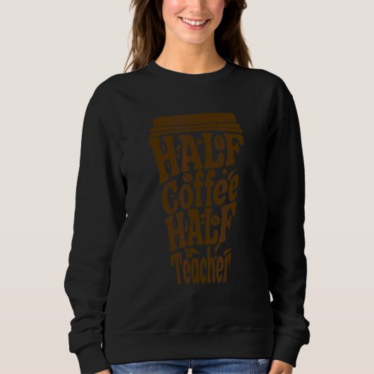 Erster Schultag halb Kaffee halb Lehrerinnen Sweatshirt (Vorderseite)