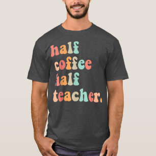 Erster Schultag halb Kaffee halb Teacher Frau T-Shirt
