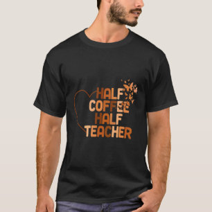 Erster Schultag halb Kaffee halb Teacher Frau T-Shirt