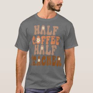 Erster Schultag Halbtagskaffee halbes Teacher-Gesc T-Shirt
