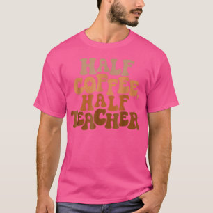 Erster Schultag Halbtagskaffee halbes Teacher-Gesc T-Shirt