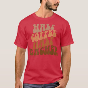 Erster Schultag Halbtagskaffee Halbwertszeit Lehre T-Shirt