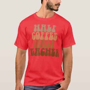 Erster Schultag Halbtagskaffee Halbwertszeit Lehre T-Shirt