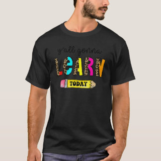 Erster Schultag Lehrer Ihr Werdet Heute Lernen T-Shirt