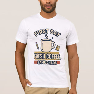 Erster Tag Frischer Kaffee Gleiches Chaos T-Shirt
