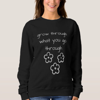 Erwachsen durch das, was Sie durch Inspiration Gar Sweatshirt