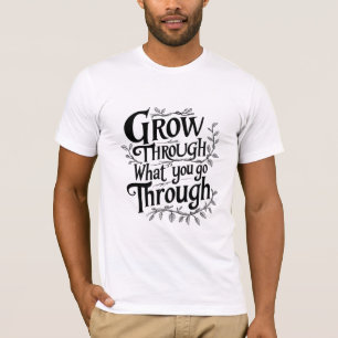 Erwachsen durch das, was Sie durchmachen T-Shirt