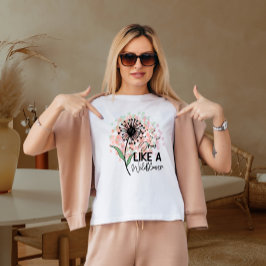 Erwachsen wie eine wilde Blume T-Shirt