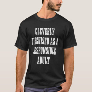 Erwachsene, clever getarnt als verantwortlicher Er T-Shirt