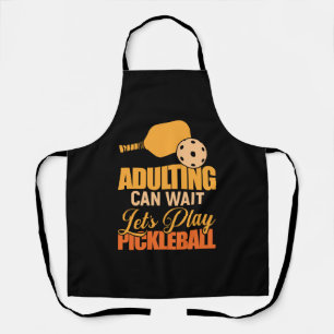 Erwachsene können warten Spielen wir Pickleball Pa Schürze