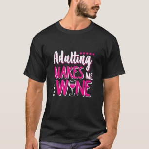 Erwachsene machen mich zu Wein T-Shirt