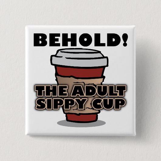 Erwachsene Sippy Cup Kaffee Funny Button Abzeichen (Vorderseite)