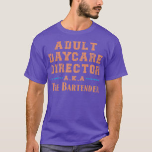 Erwachsene Tagesbetreuung Direktor AKA Barkeeper 4 T-Shirt