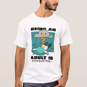 Erwachsene zu sein erschöpft T-Shirt