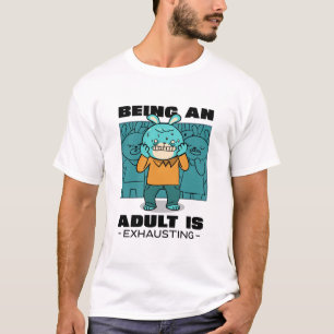 Erwachsene zu sein erschöpft T-Shirt