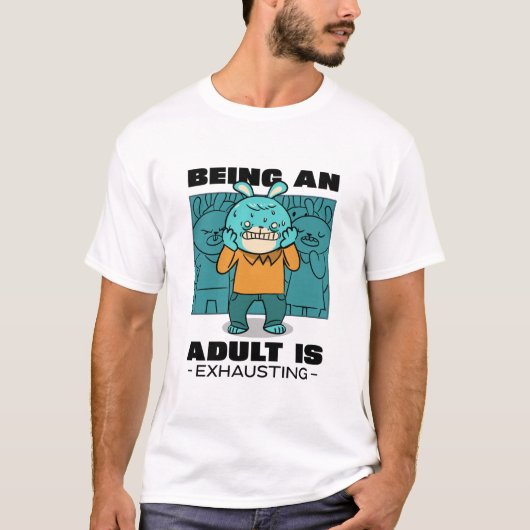 Erwachsene zu sein erschöpft T-Shirt (Vorderseite)