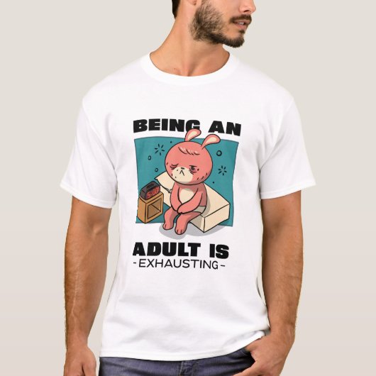 Erwachsene zu sein erschöpft T-Shirt (Vorderseite)