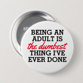 Erwachsene zu sein ist das Dümmste, was ich getan  Button (Vorne & Hinten)