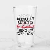 Erwachsene zu sein ist das Dümmste, was ich getan  Glas (Vorderseite)