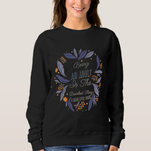 Erwachsene zu sein ist das Dummste, was lustig ist Sweatshirt