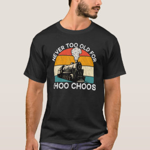Erwachsene Zug nie zu alt für Choo Choos Retro Loc T-Shirt