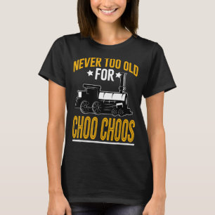 Erwachsene Zug nie zu alt für Choo Choos Retro Loc T-Shirt