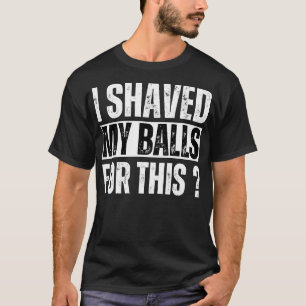 Erwachsener Humor, für den ich mir die Bälle geput T-Shirt