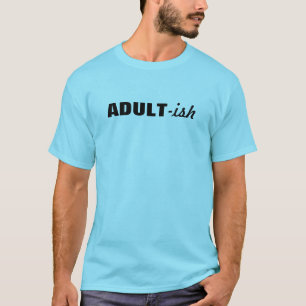 Erwachsener-ish T-Shirt