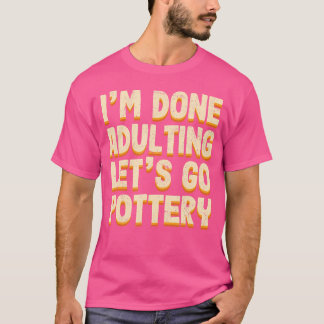 Erwachsensein Fertig, Auf Ins Töpfern Sport Kerami T-Shirt