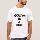 Erwachsenwerden ist ein Bug T-Shirt (Vorderseite)