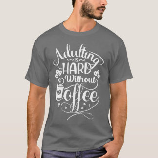 Erwachsenwerden ist ohne Kaffee schwer Kaffee Zita T-Shirt