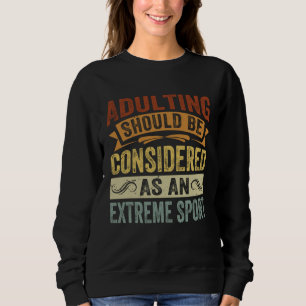 Erwachsenwerden sollte als Extremsport betrachtet  Sweatshirt