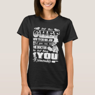 Erzähl diesem Koch, wie er seinen Job macht, wenn T-Shirt
