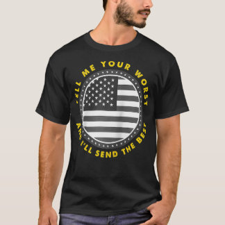 Erzähl mir dein Schlimmstes, ich schicke die beste T-Shirt