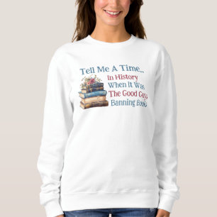 Erzähl mir eine Zeit in der Geschichte... Benutzer Sweatshirt