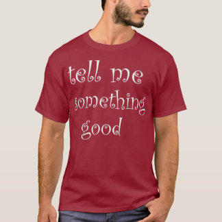 Erzähl mir etwas Gutes Weihnachtsgeschenk-Idee T-Shirt