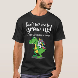 Erzähl mir nicht, groß zu werden, ich lass dir nic T-Shirt