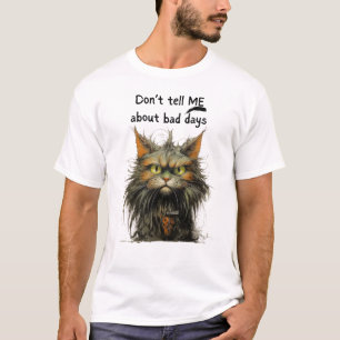 Erzähl mir nichts von schlechten Tagen Sarkastisch T-Shirt