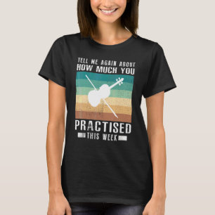 Erzähl mir nochmal davon, wie viel du Violine geüb T-Shirt